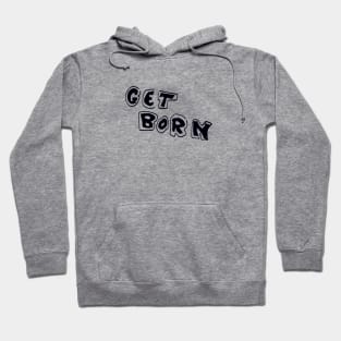 Get Born Hoodie